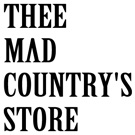 THEE MAD COUNTRY’S STORE