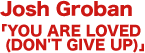 Josh Groban「YOU ARE LOVED (DON'T GIVE UP)」 