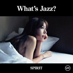 『What's Jazz？-SPIRIT-』