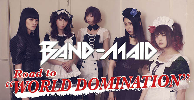 English Version Series③】 BAND-MAID Road to “WORLD DOMINATION