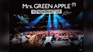 Mrs. GREEN APPLE、＜In the Morning Tour＞を映像化。限定Tシャツ付きセットも