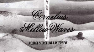 コーネリアス、アルバム発売前夜のシークレットライブ映像を期間限定公開
