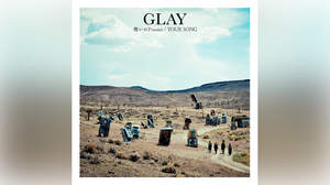 GLAY、1年ぶりニューシングル「愁いのPrisoner/YOUR SONG」発売決定