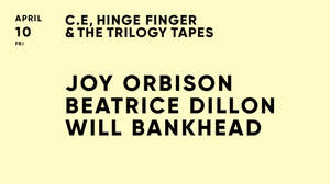 ジョーイ・オービソン、ベアトリス・ディロン、ウィル・バンクヘッドらが出演する、C.E、Hinge Finger、The Trilogy Tapes共催によるパーティがVENTで開催