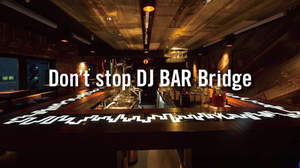 ＜Don’t stop DJ BAR Bridge＞スタート