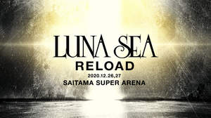 LUNA SEA、さいたまスーパーアリーナ2DAYS公演＜LUNA SEA –RELOAD-＞決定