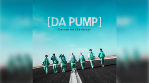 DA PUMP、原点に立ち返った新曲「Dream on the street」先行配信決定