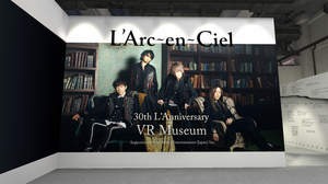 L'Arc-en-Ciel、30th L’Anniversary VR Museumの内部を公開