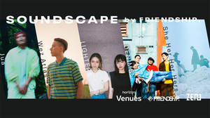 「SOUNDSCAPE by FRIENDSHIP.」にWez Atlas、JUA、LIGHTERS、DENIMS、She Her Her Hers出演