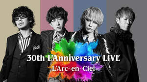 L'Arc-en-Ciel、30周年記念ライヴとドキュメンタリーを配信