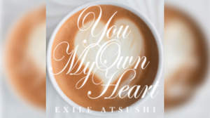 EXILE ATSUSHI、男性目線の切ない新曲「You Own My Heart」配信リリース
