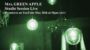 Mrs. GREEN APPLEの『Studio Session Live』、“青リンゴの日”にプレミア公開